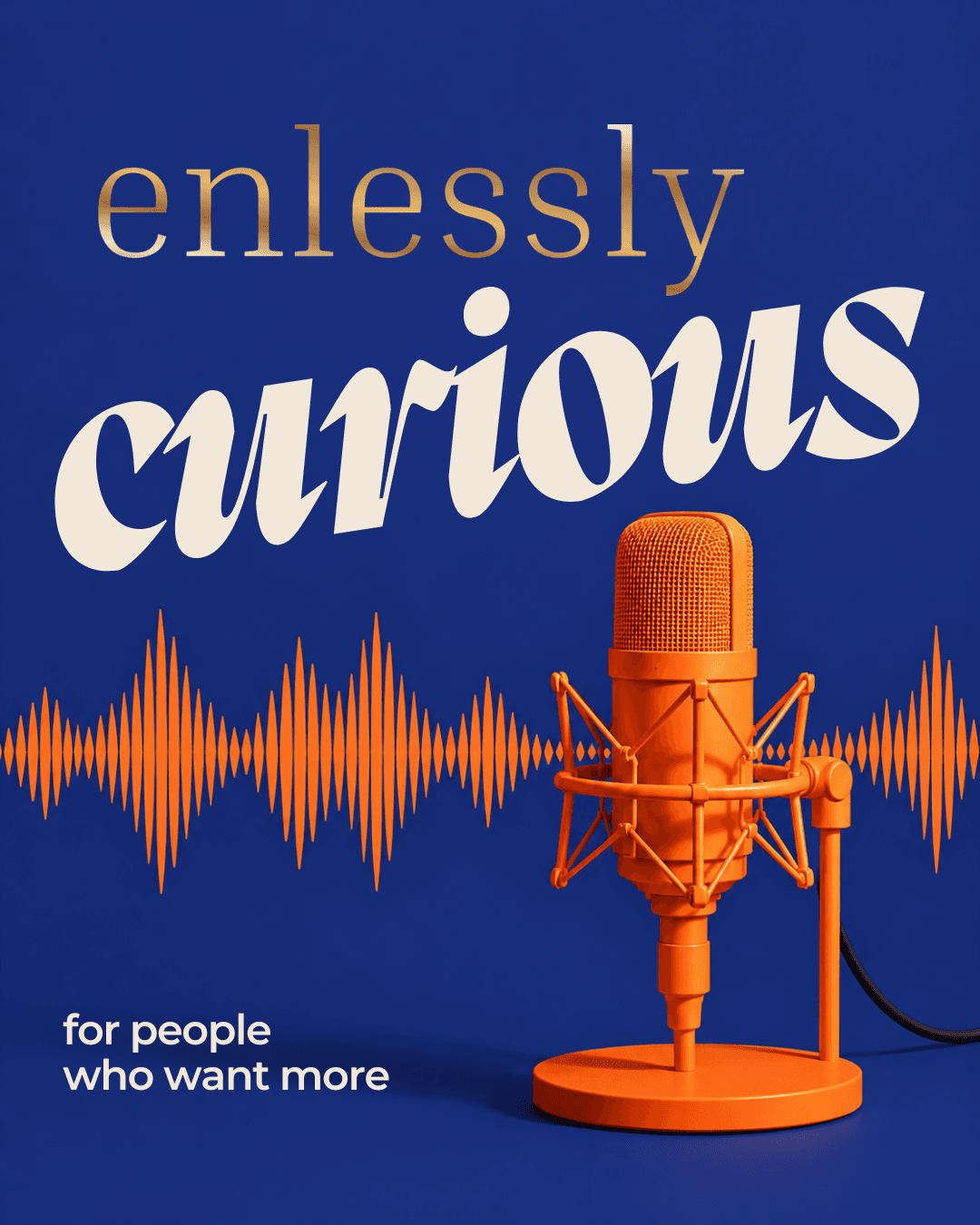 enlessly curious, podcast cover art