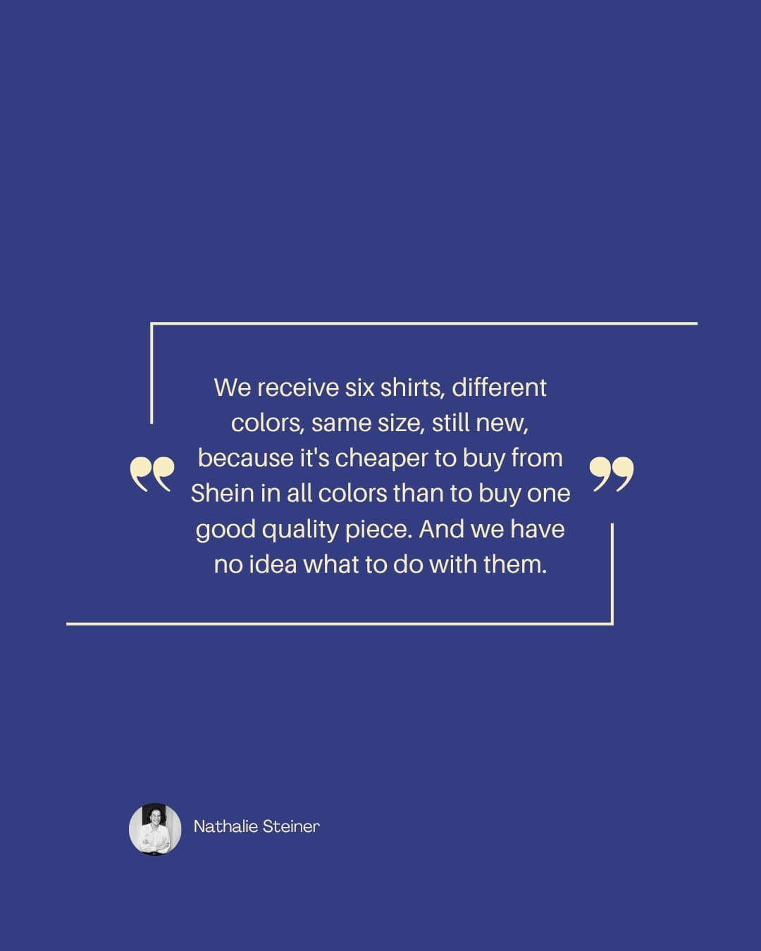 Quote card: "We receive six shirts, different colors, same size, still new, because it's cheaper to buy from Shein in all colors than to buy one good quality piece. And we have no idea what to do with them." — Nathalie Steiner